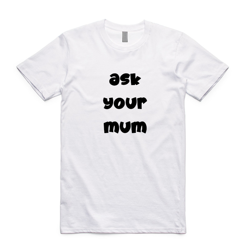 Ask Your Mum – Men – Tees And Such